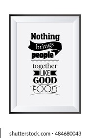 Quote typographical background. Food quote. Nothing brings people together like good food.