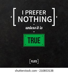 Quote typographical background "I prefer nothing unless it is true"