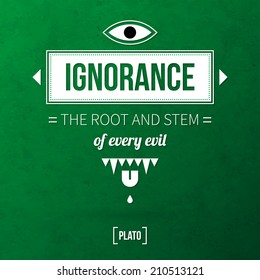 Quote typographical background "Ignorance the root and stem of every evil"