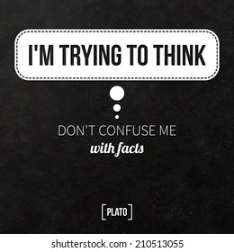 Quote typographical background "I'm truing to think. Don't confuse me with facts"