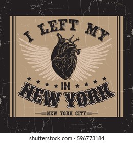 Quote typographical background " I left my heart in New York"  with grunge texture and illustration of human  heart with wings. Template for card poster banner print for t-shirt.