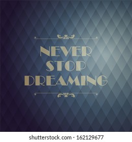 Quote Typographical Background. "Never stop dreaming".  Geometric shapes. With the effect of the spectrum 