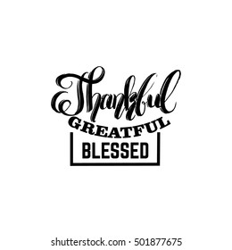 Quote typographical background for thanksgiving day. Thankful grateful blessed.  Unique handwritten lettering. Template for card poster banner and print for t-shirt