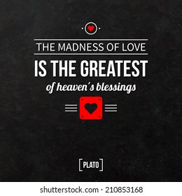 Quote typographical background "The madness of love is the greatest of heaven's blessings"