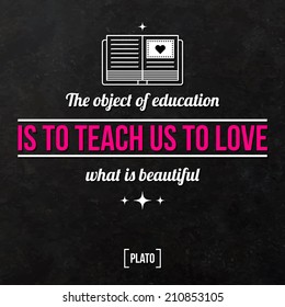 Quote typographical background "The object of education is teach us to love what is beautiful"