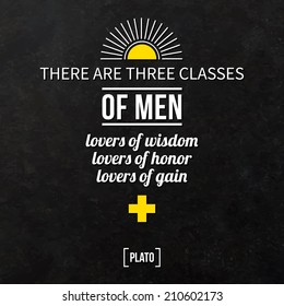 Quote typographical background "There are three classes of men: lovers of wisdom, lovers of honor, lovers of gain"