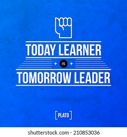 Quote typographical background "Today learner is tomorrow leader"