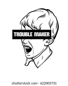 Quote typographical background " Trouble maker"  in minimalistic style with hand drawn illustration of screaming boy. Template for card, poster, banner, print for t-shirt.