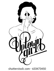 Quote typographical background "Uptown girl". Unique lettering. Hand drawn illustration of young pretty girl.  