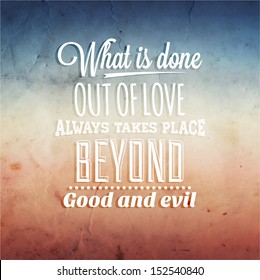 Quote Typographical Background, vector design. "What is done out of love always takes place beyond good and evil."