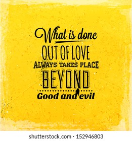 Quote Typographical Background, vector design. "What is done out of love always takes place beyond good and evil."