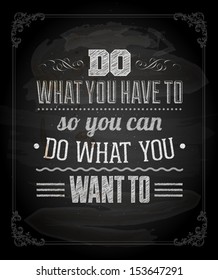 Quote Typographical Background, vector design. "Do what you have to so you can do what you want to"