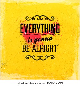 Quote Typographical Background, vector design. "Everything is gonna be alright"