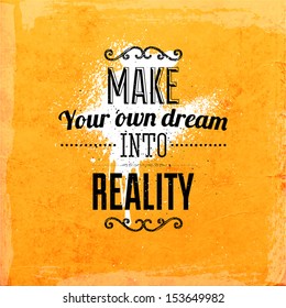 Quote Typographical Background, vector design. "Make your own dream into reality"