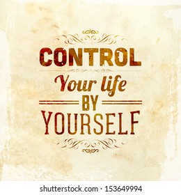 Quote Typographical Background, vector design. "Control your life by yourself"