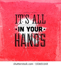 Quote Typographical Background, vector design. "ItÃ¢Â?Â?s all in your hands"