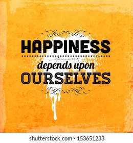 Quote Typographical Background, vector design. "Happiness depends upon ourselves"