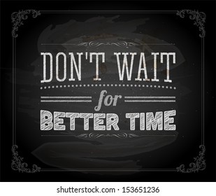 Quote Typographical Background, vector design. "Don't wait for better time"