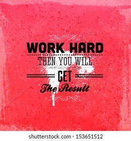 Quote Typographical Background, vector design. "Work hard then you will get the result"