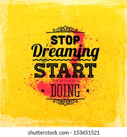 Quote Typographical Background, vector design. "Stop dreaming start doing"