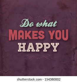 Quote Typographical Background, vector design. "Do what makes you happy"