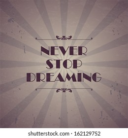 Quote Typographical Background, vector design. "Never stop dreaming" 