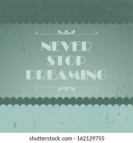 Quote Typographical Background, vector design. "Never stop dreaming" 
