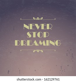 Quote Typographical Background, vector design. "Never stop dreaming" 