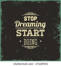 Quote Typographical Background, vector design. Vintage Textured Background for Retro Placards. "Stop dreaming start doing"