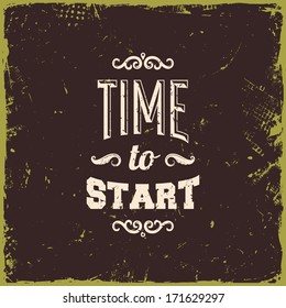 Quote Typographical Background, vector design. Vintage Textured Background for Retro Placards. "Time to start"
