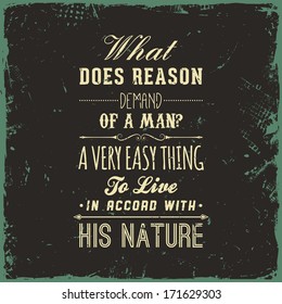 Quote Typographical Background, vector design. Vintage Textured Background for Retro Placards. "What does reason demand of a man? A very easy thing - to live in accord with his nature"