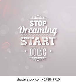 Quote Typographical Background, vector design. "Stop dreaming start doing"