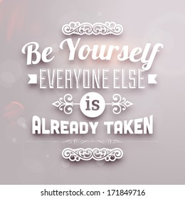 Quote Typographical Background, vector design. "Be yourself, everyone else is already taken"