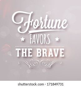 Quote Typographical Background, vector design. "Fortune favors the brave"