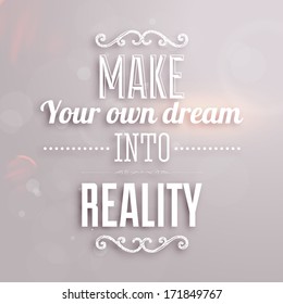 Quote Typographical Background, vector design. "Make your own dream into reality"