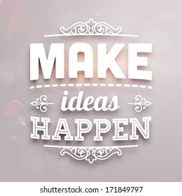 Quote Typographical Background, vector design. "Make ideas happen"