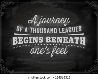 Quote Typographical Background, vector design. "A journey of a thousand leagues begins beneath oneÃ¢Â?Â?s feet". Chalkboard background. Black illustration variant.