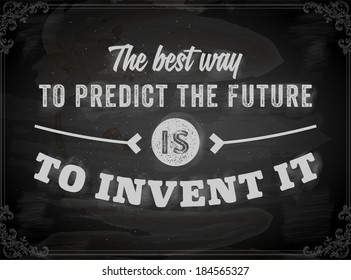 Quote Typographical Background, vector design. "The best way to predict the future is to invent it". Chalkboard background. Black illustration variant.