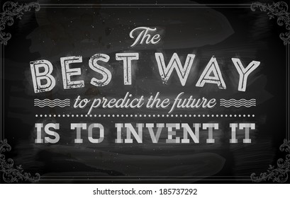 Quote Typographical Background, vector design. "The best way to predict the future is to invent it.". Chalkboard background. Black illustration variant.