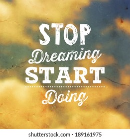 Quote Typographical Background, vector design. "Stop dreaming start doing" 