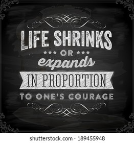 Quote Typographical Background, vector design. "Life shrinks or expands in proportion to oneÃ¢Â?Â?s courage". Chalkboard Style.