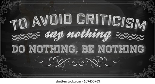 Quote Typographical Background, vector design. "To avoid criticism, say nothing, do nothing, be nothing". Chalkboard Style.