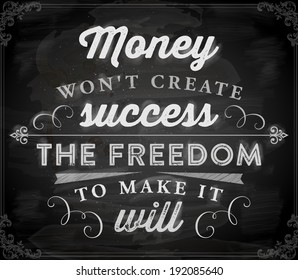 Quote Typographical Background, vector design. "Money won't create success, the freedom to make it will". Chalkboard Style.