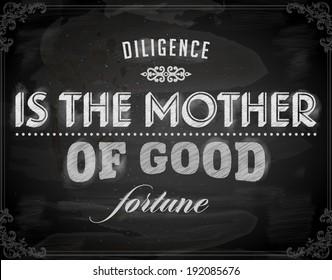 Quote Typographical Background, vector design. "Diligence is the mother of good fortune". Chalkboard Style.