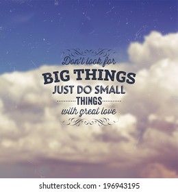 Quote Typographical Background, vector design. "Don't look for big things. Just do small things with great love" Sky with Clouds at the Background