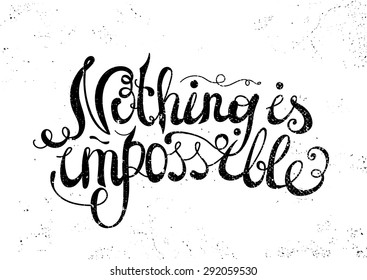 Quote Typographical Background, vector design, Hand drawn lettering. "Nothing is impossible" inspirational phrase. poster