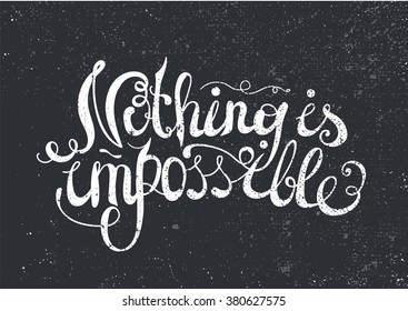 Quote Typographical Background, vector design, Hand drawn lettering. "Nothing is impossible" inspirational phrase. poster. Blackboard