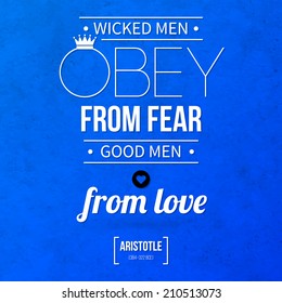 Quote typographical background "Wicked men obey from fear, good men from love"