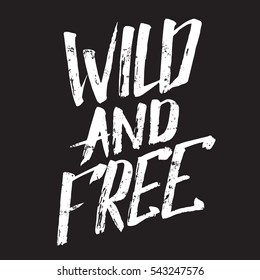 Quote typographical background. Wild and free. Unique hand written lettering. Template for card poster banner print for t-shirt.
