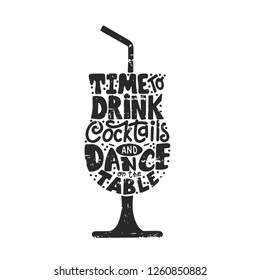 Quote typographical design for t-shirt, bar menu, alchohol party. Vector illustration of cocktail with text. Hand drawn lettering phrase Time to drink cocktails and dance on the table. Restaurant